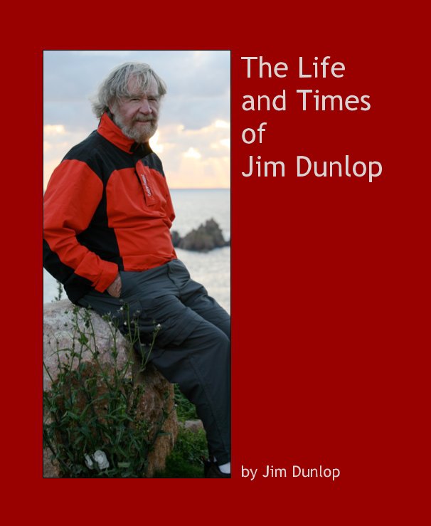 View The Life and Times of Jim Dunlop by Jim Dunlop