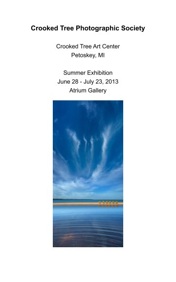View Crooked Tree Photographic Society
2013 Summer Exhibition Catalog
Petoskey, MI by gretchen dorian