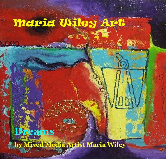 Maria Wiley Art by Mixed Media Artist Maria Wiley | Blurb Books