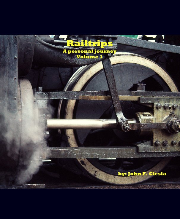 Bekijk Railtrips A personal journey Volume 1 by: John F. Ciesla op John F. Ciesla