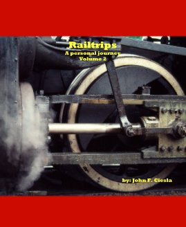 Railtrips A personal journey Volume 2 by: John F. Ciesla book cover