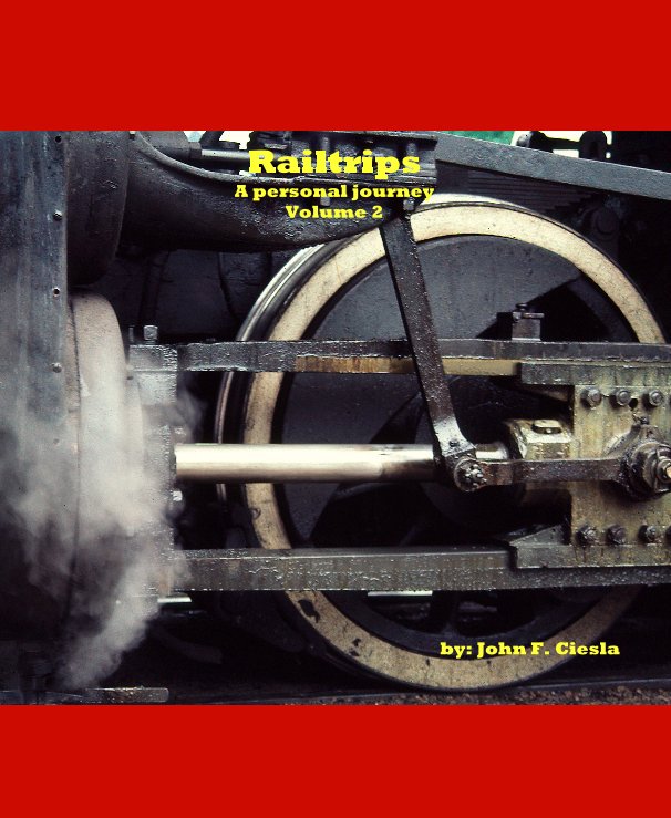View Railtrips A personal journey Volume 2 by: John F. Ciesla by John F. Ciesla