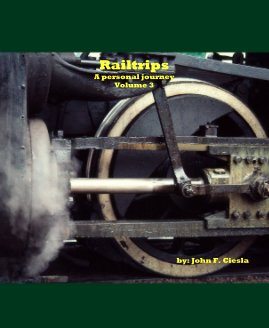 Railtrips A personal journey Volume 3 by: John F. Ciesla book cover