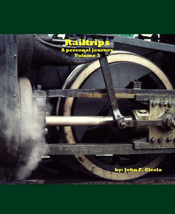 Ver Railtrips A personal journey Volume 3 by: John F. Ciesla por John F. Ciesla