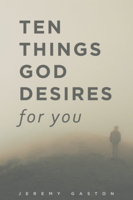 Ver Ten Things God Desires For You por Jeremy Gaston