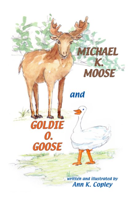 View Michael K. Moose and Goldie O. Goose by Ann K. Copley