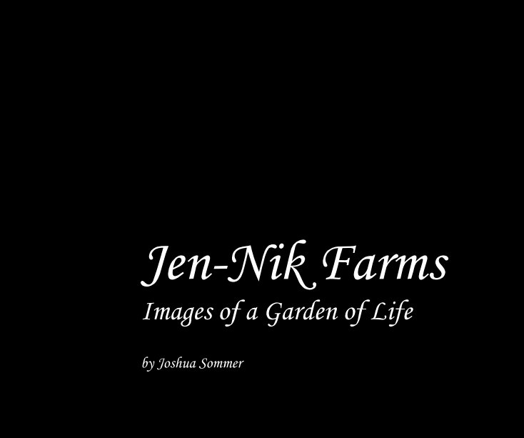 Ver Jen-Nik Farms Images of a Garden of Life por Joshua Sommer