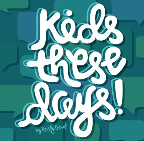 Ver Kids These Days por Kristy Gaunt