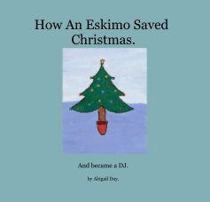 How An Eskimo Saved Christmas. book cover
