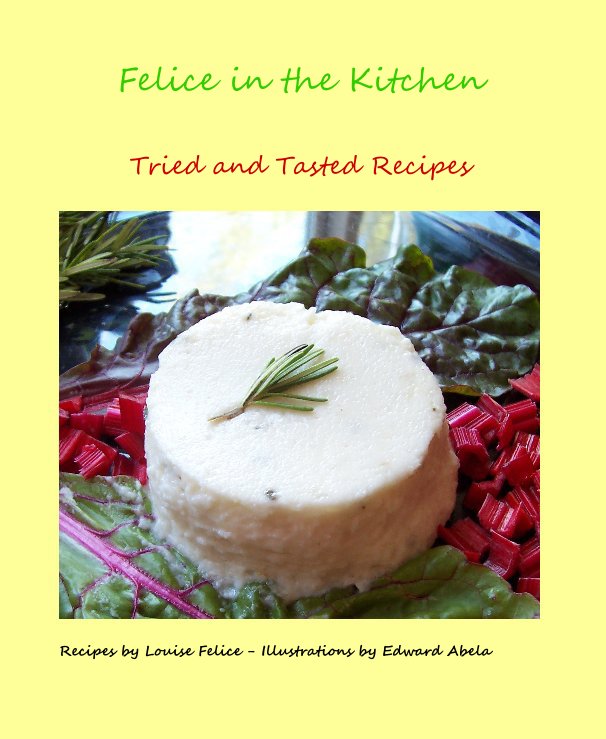 View Felice in the Kitchen by Recipes by Louise Felice - Illustrations by Edward Abela