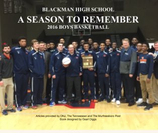 BLACKMAN HIGH SCHOOL A SEASON TO REMEMBER 2016 BOYS BASKETBALL book cover
