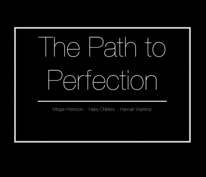 View The Path to Perfect by Megan Peterson, Haley Childrs, Hannah Wartena