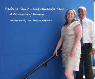 Carbino Simien and Amanda Tapp A Celebration of Marriage August Ninth, Two Thousand and Nine book cover