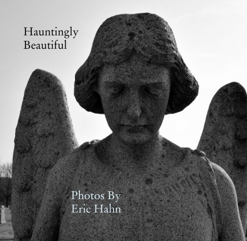 View Hauntingly                                         Beautiful by Photos By                    Eric Hahn