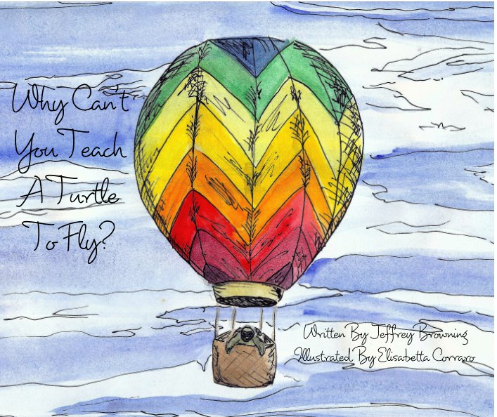 Ver Why Can't You Teach A Turtle To Fly? por Jeffrey Browning, Illustrated by Elisabetta Corraro