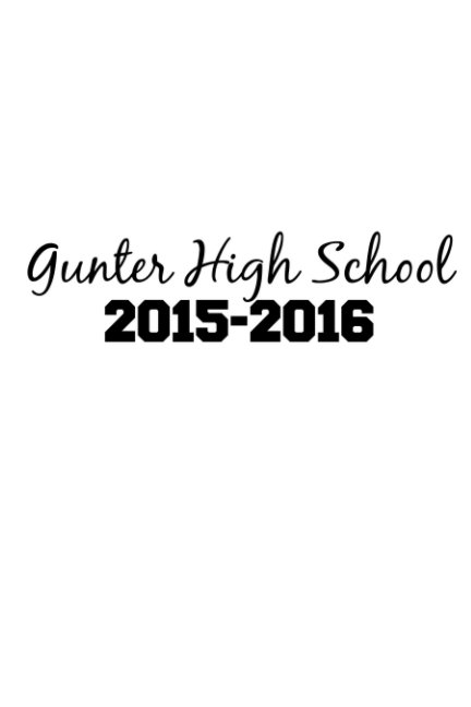View Gunter High School
2015-2016 by GHS Students in Mrs. Egger's Classes