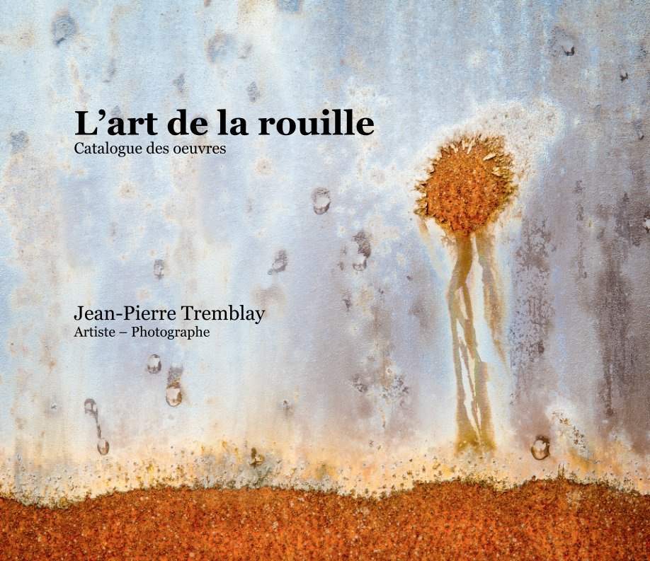 View L'Art de la rouille by Jean-Pierre Tremblay