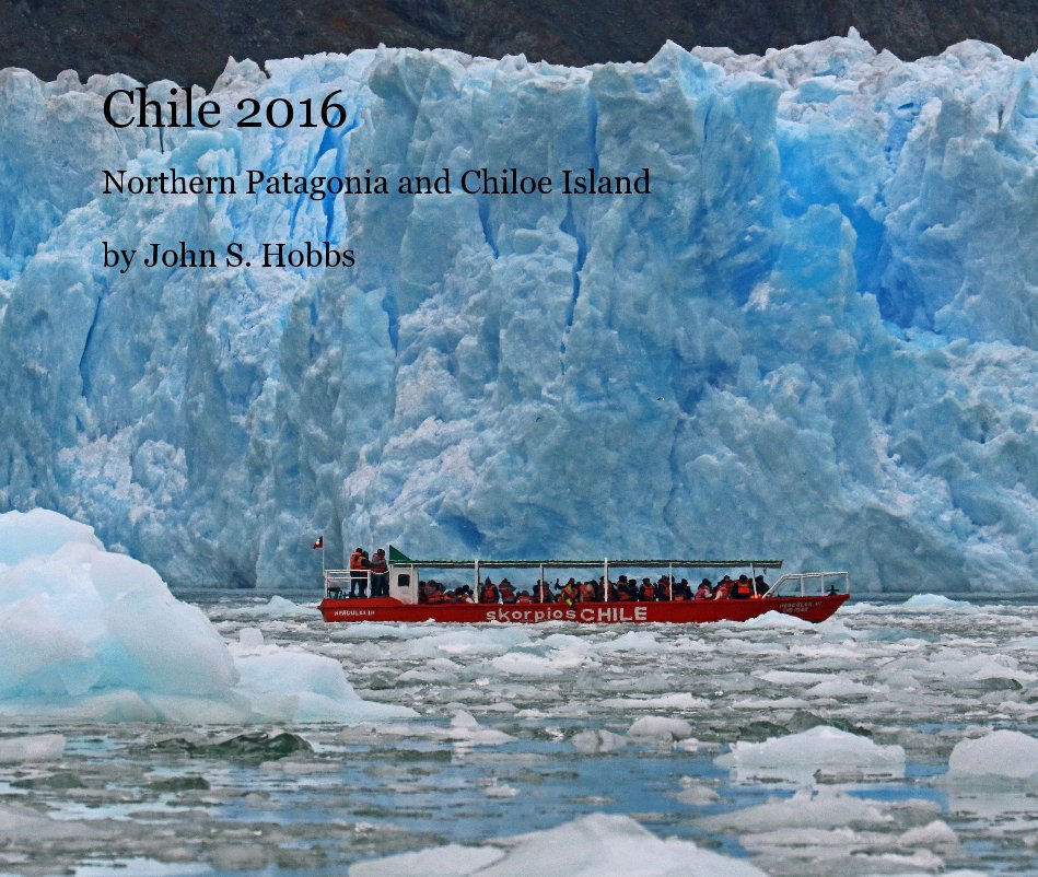Chile 2016 Northern Patagonia and Chiloe Island nach John S. Hobbs anzeigen