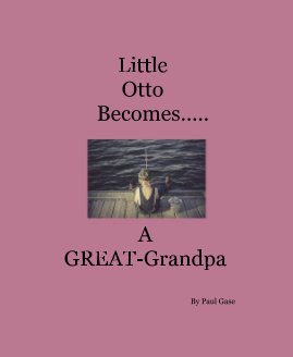 Little Otto Becomes..... A GREAT-Grandpa By Paul Gase book cover