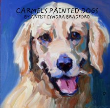 CARMEL'S PAINTED DOGS BY ARTIST CYNDRA BRADFORD book cover