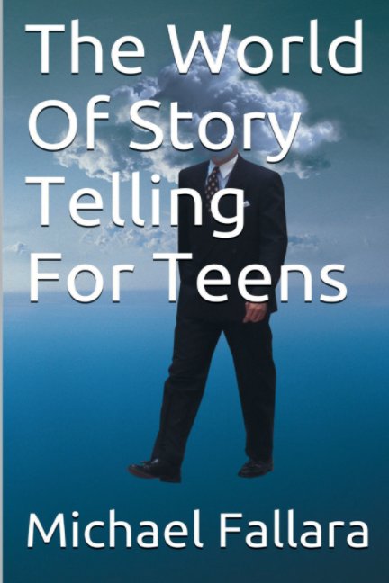 View The World Of Storytelling For Teens! by Michael Fallara