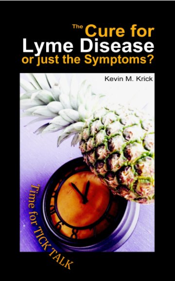 View The Cure for Lyme Disease or just the Symptoms? by Kevin M. Krick