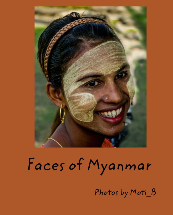 View Faces of Myanmar by Photos by Moti_B