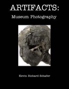 Artifacts: The Museum Photography of Kevin R. Schafer book cover