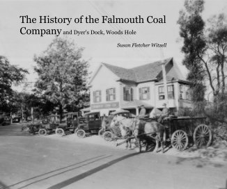 The History of the Falmouth Coal Company and Dyer's Dock, Woods Hole book cover
