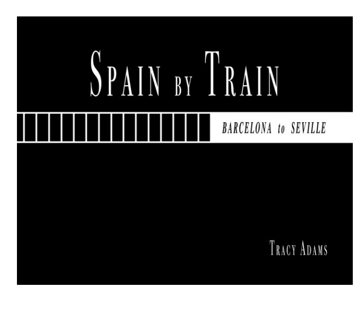 View SPAIN BY TRAIN by Tracy Adams