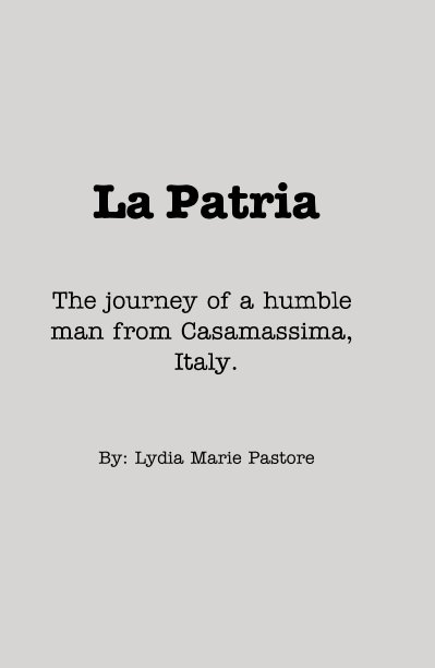 View La Patria The journey of a humble man from Casamassima, Italy. by Lydia Marie Pastore