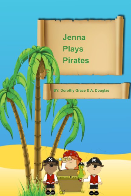 View Jenna Plays Pirates by Dorothy Grace, A. Douglas