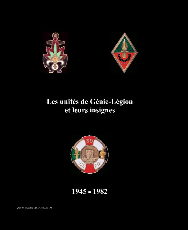 Ver Les unités de Génie-Légion et leurs insignes por par le colonel (h) DURONSOY