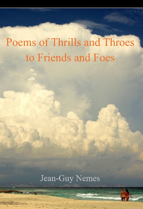View Poems of Thrills and Throes to Friends and Foes by Jean-Guy Nemes