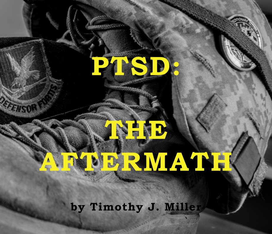 View PTSD:  THE AFTERMATH by Timothy J Miller