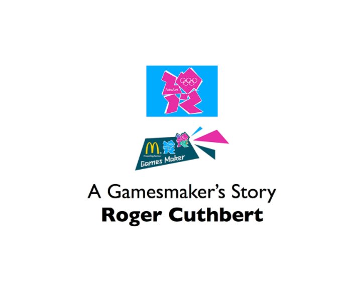 View London 2012 A Gamesmaker's Story by Roger Cuthbert LRPS