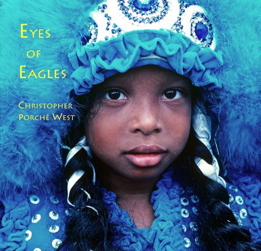 View Eyes of Eagles New Orleans' Black Mardi Gras Indians by Christopher Porché West