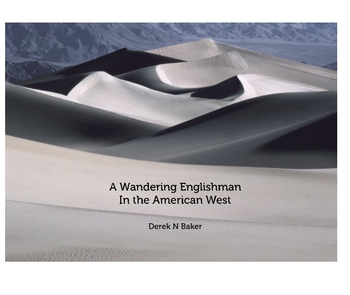 View A Wandering Englishman - In the Western USA by Derek N Baker