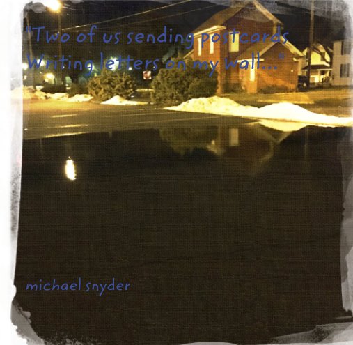 View "Two of us sending postcards Writing letters on my wall..." by michael snyder