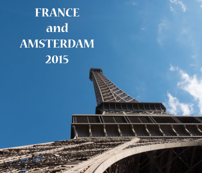 View France and Amsterdam 2015 by Dennis Moskovitz