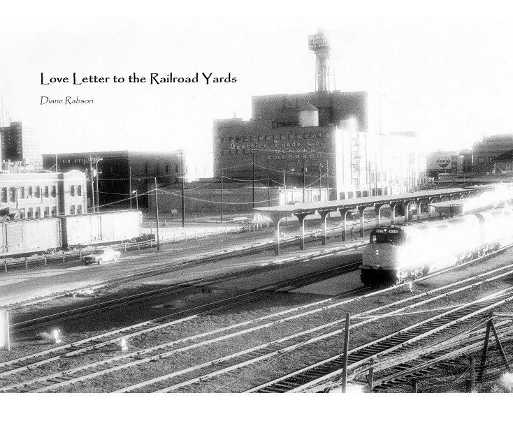 View Love Letter to the Railroad Yards by Diane Rabson