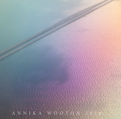 View ANNIKA WOOTON 2016 by Annika Wooton