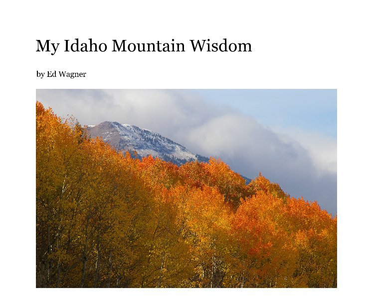 Ver My Idaho Mountain Wisdom por Ed Wagner