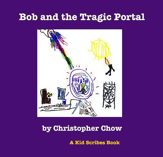 Visualizza Bob and the Tragic Portal di Christopher Chow (edited by Excelsus Foundation)