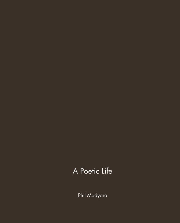 View A Poetic Life by Phil Madyara