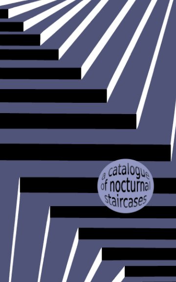 View A Catalogue of Nocturnal Staircases by Oona Beatrice Fraser