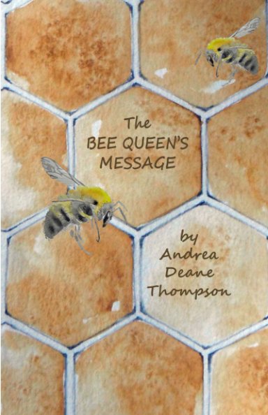 View The Bee Queen's Message by Andrea Deane Thompson
