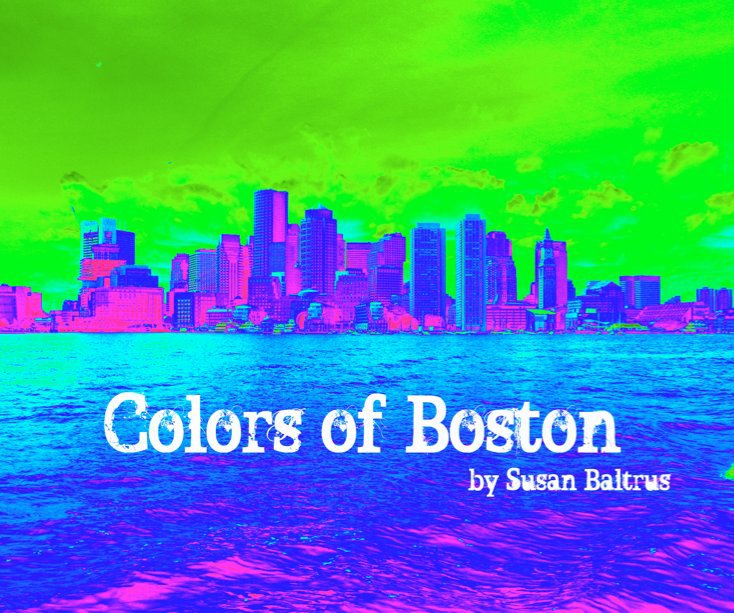 View Colors of Boston by Susan Baltrus
