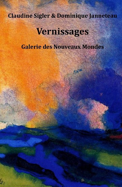 View Vernissages - Galeries des Nouveaux Mondes by Claudine Sigler & Dominique Janneteau
