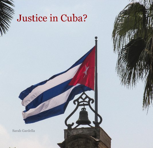 View Justice in Cuba? by Sarah Gardella